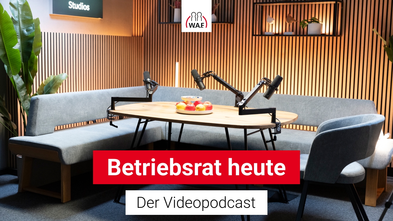 Betriebsrat heute – der Podcast der W.A.F.