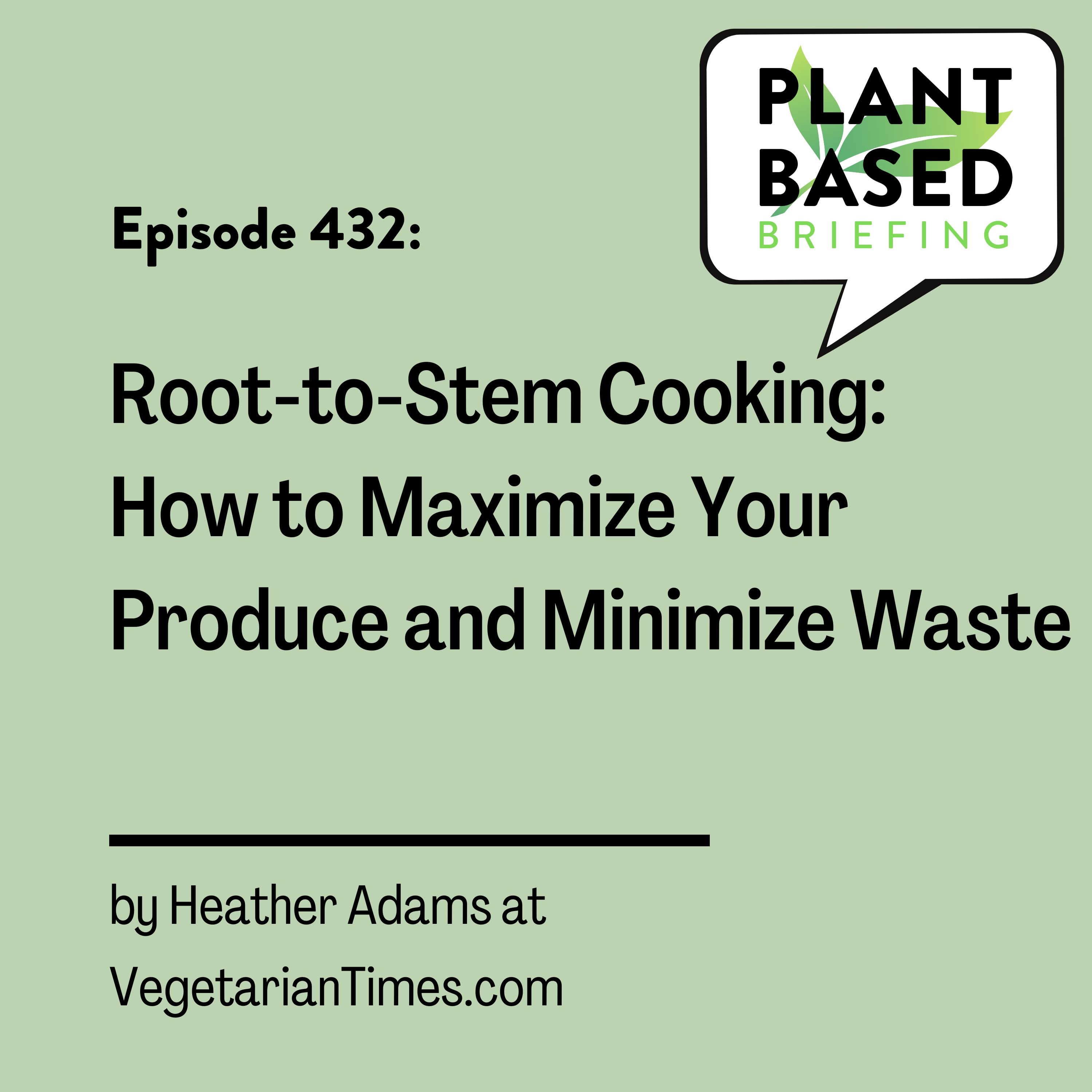 433: Root-to-Stem Cooking: How to Maximize Your Produce and Minimize Waste by Heather Adams at VegetarianTimes.com