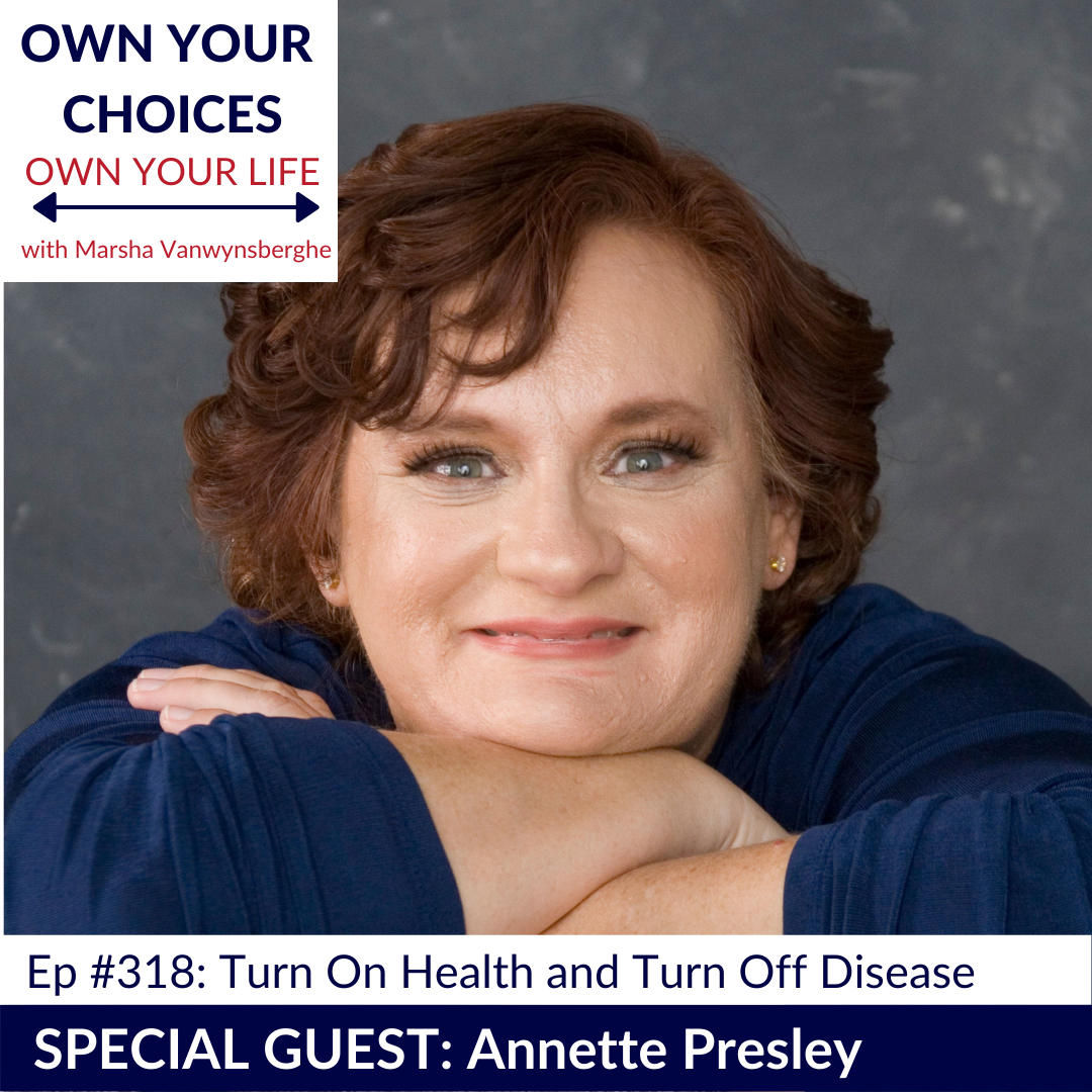 #318: Turn On Health and Turn Off Disease with Annette Presley