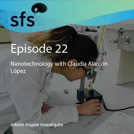 Ep. 22: Nanotechnology with Claudia Alarcón López