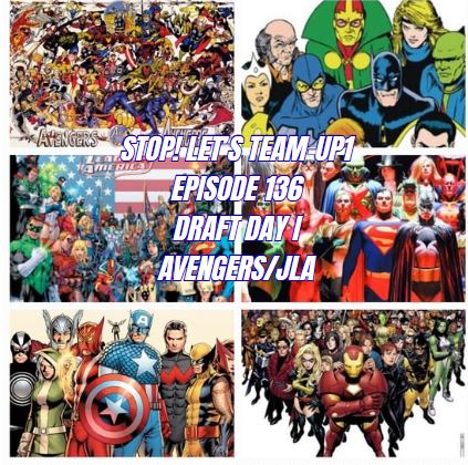 Stop! Let's Team-Up! episode 136 -- Draft Day I Avengers/JLA