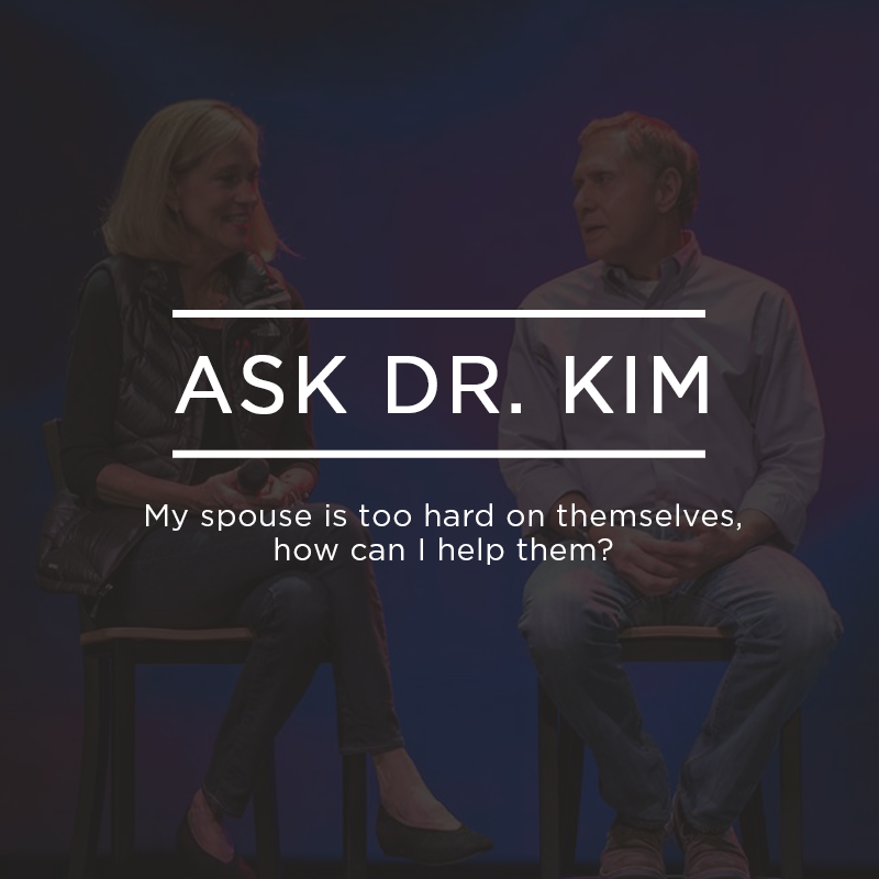 Ask Dr. Kim: My spouse is too hard on themselves, how can I help them? | Ep. 259