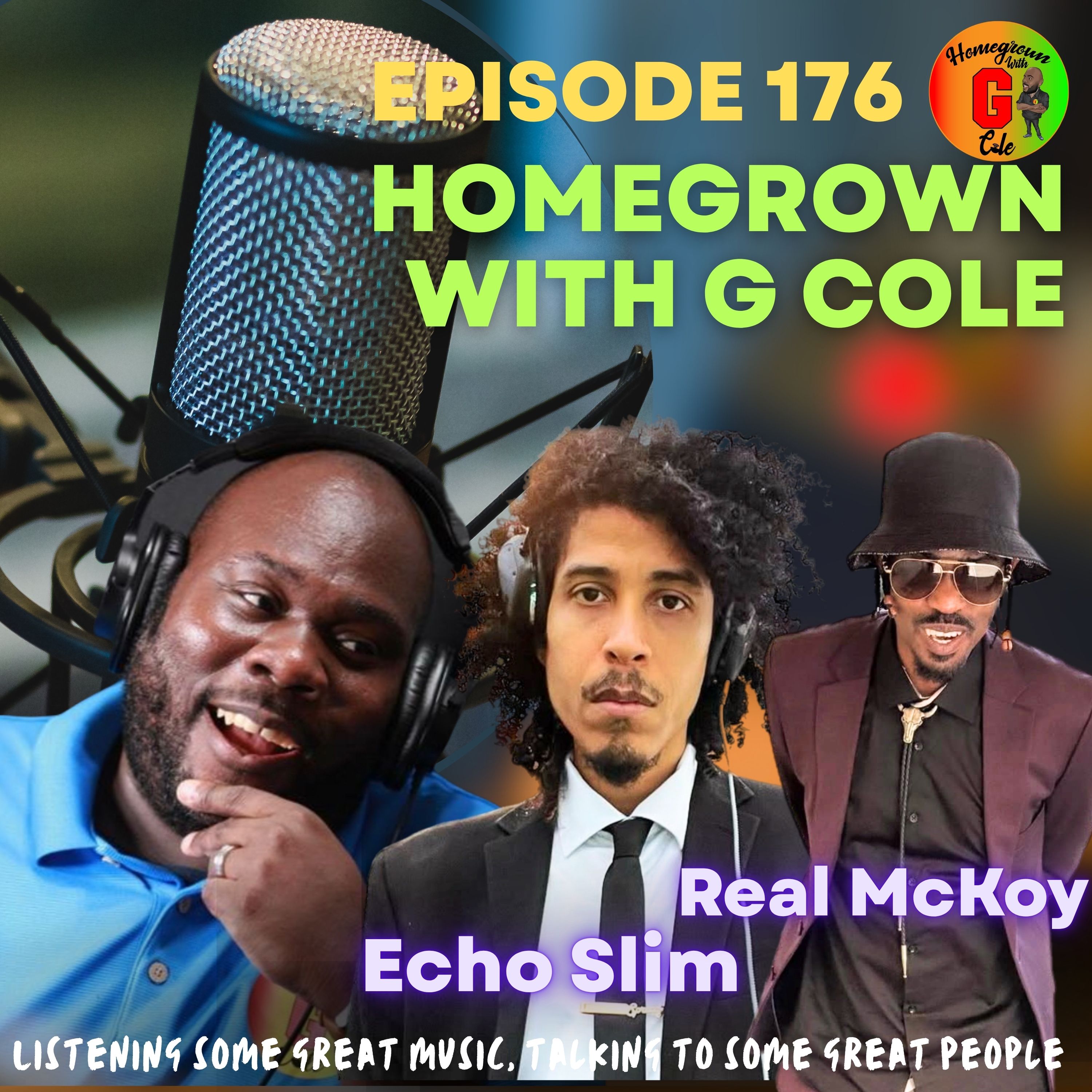 Homegrown With G Cole. Episode 176: Grammy Award Winning Producer EchoSlim, Stylist AGuy, and Recording Artist Real McKoy stop by.