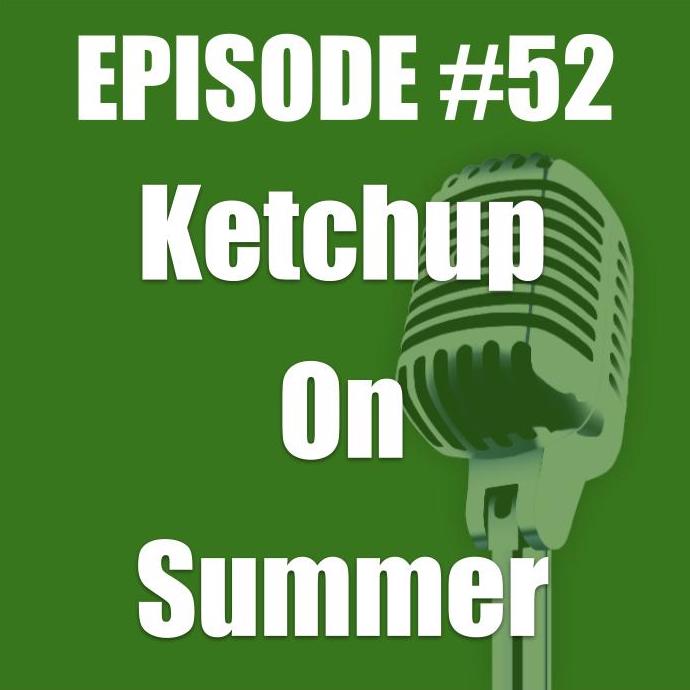 #52 - Ketchup On Summer