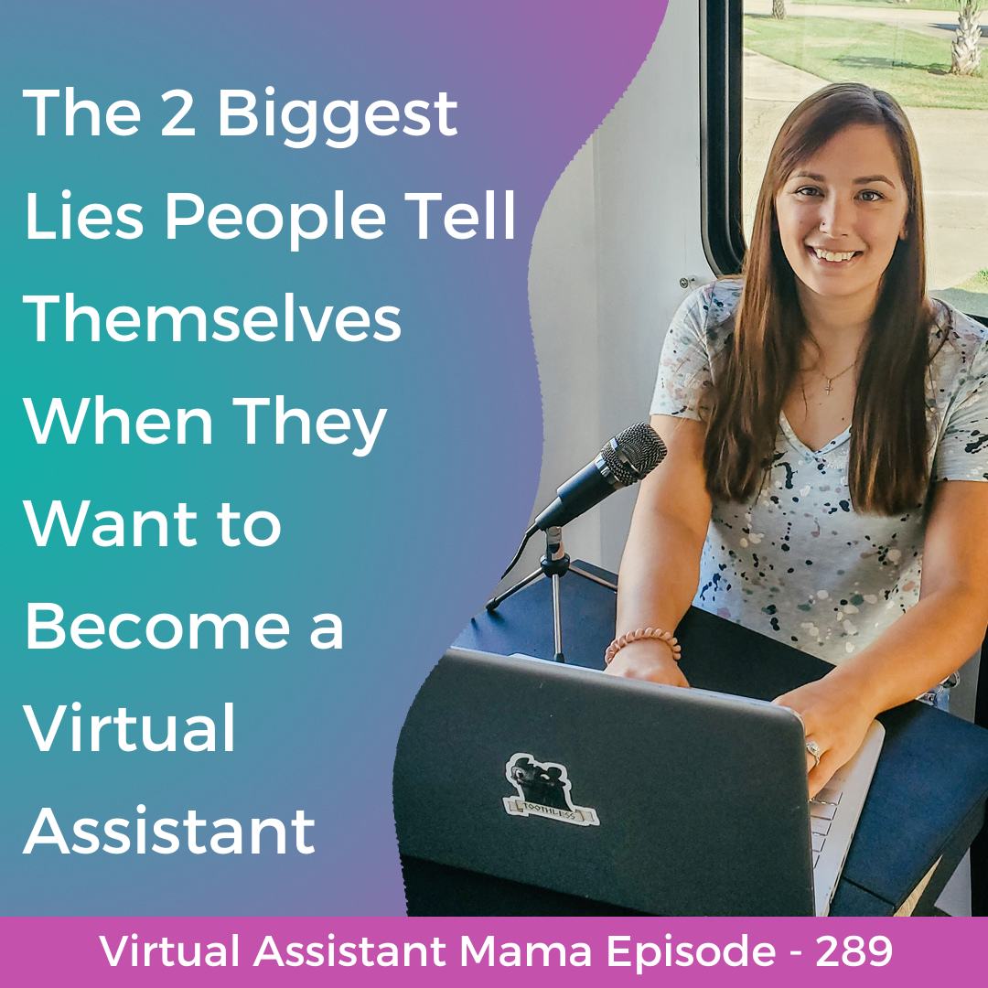 289 // The 2 Biggest Lies People Tell Themselves When They Want to Become a Virtual Assistant