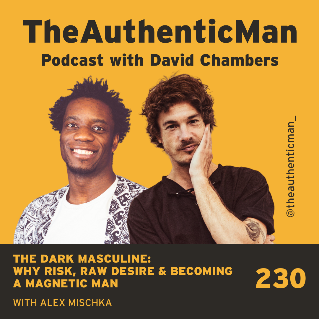 Ep 230: The Dark Masculine: Why Risk, Raw Desire & Becoming a Magnetic Man