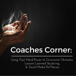Coaches Corner: Using Your Nerd Power to Overcome Obstacles, Lessons Learned Skydiving, & Social Media Pet Peeves