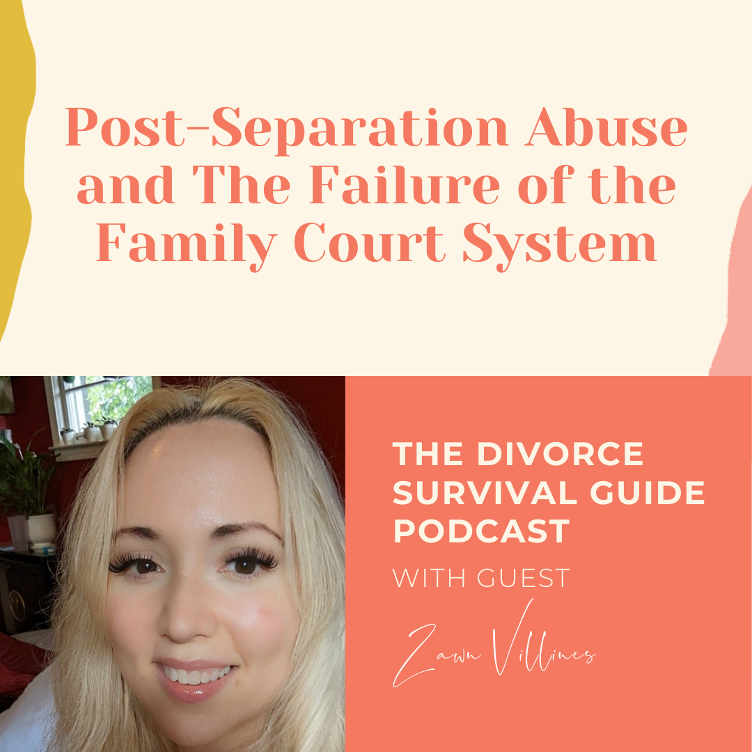 Episode 220: Post-Separation Abuse and The Failure of the Family Court System with Zawn Villines
