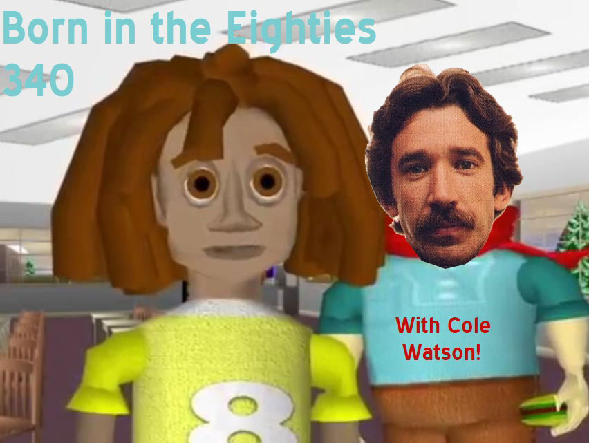 Born in the Eighties 340: With Cole Watson!