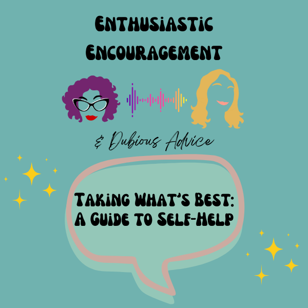 Enthusiastic Encouragement & Dubious Advice