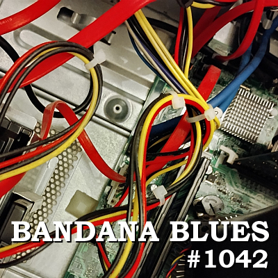 Bandana Blues #1042 - Still Got The Digital Blues