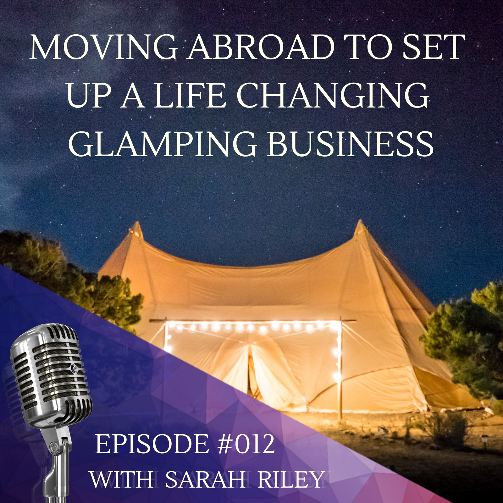 #012 Moving Abroad To Set Up A Life Changing Glamping Business