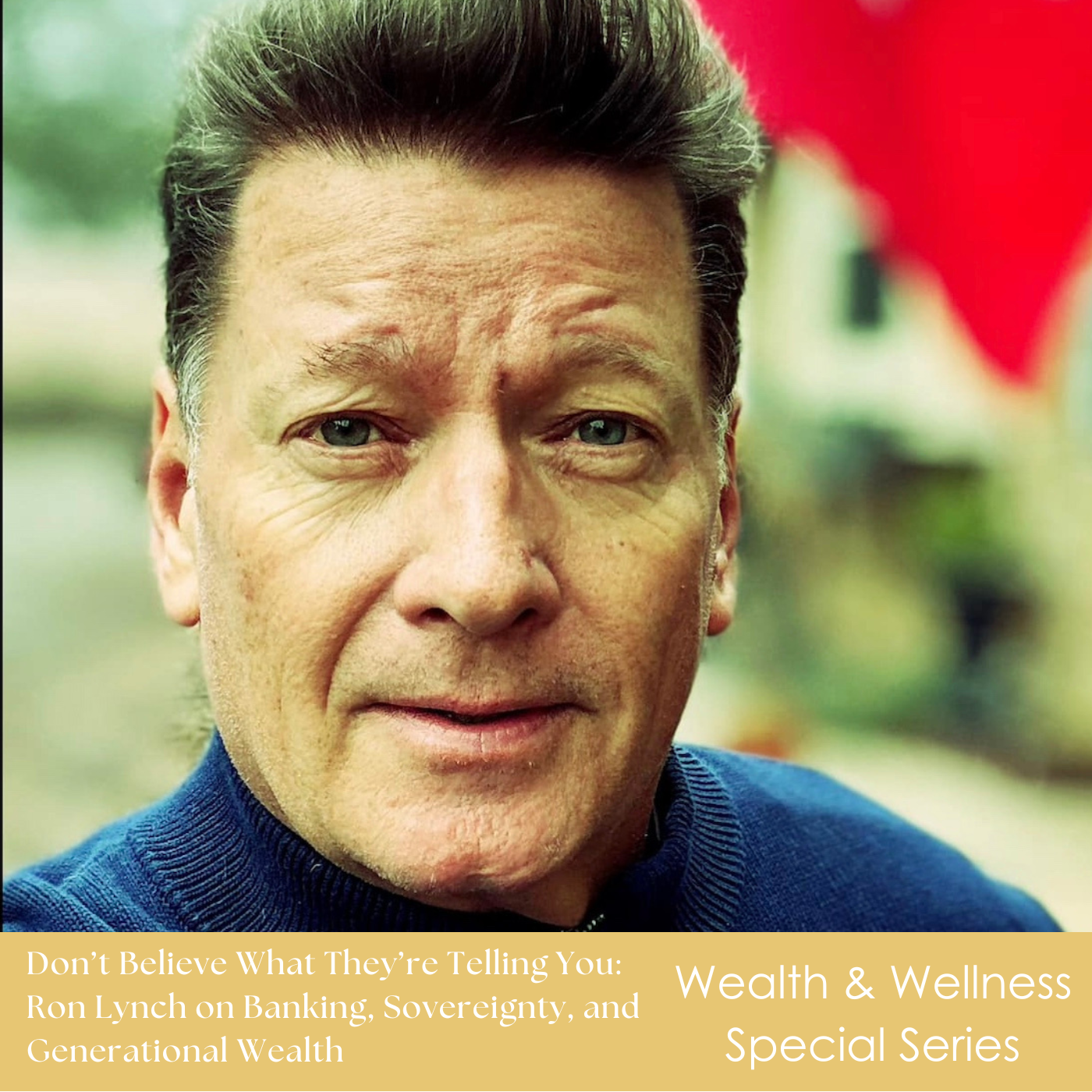 #1 Wealth & Wellness Longevity Series: Don't Believe What They're Telling You w/Ron Lynch