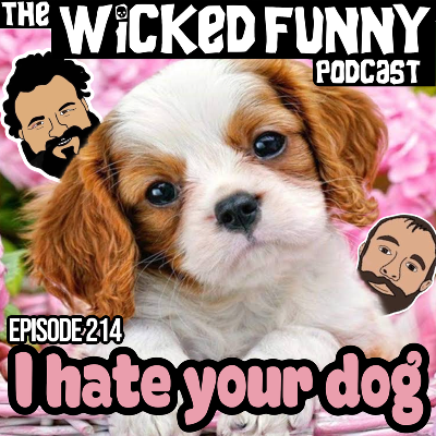 Episode 214 - I Hate Your Dog