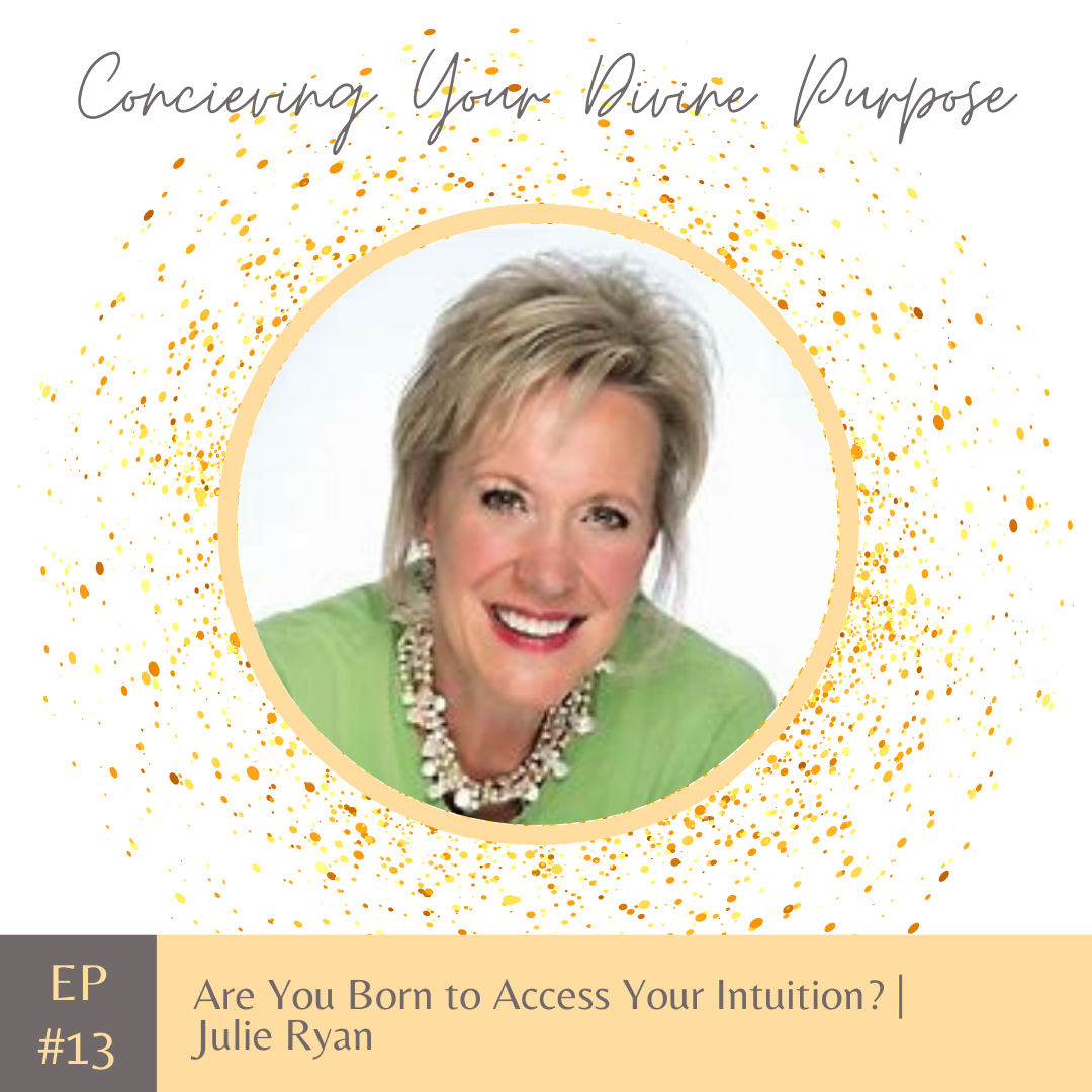EP13 Are You Born to Access Your Intuition? | Julie Ryan