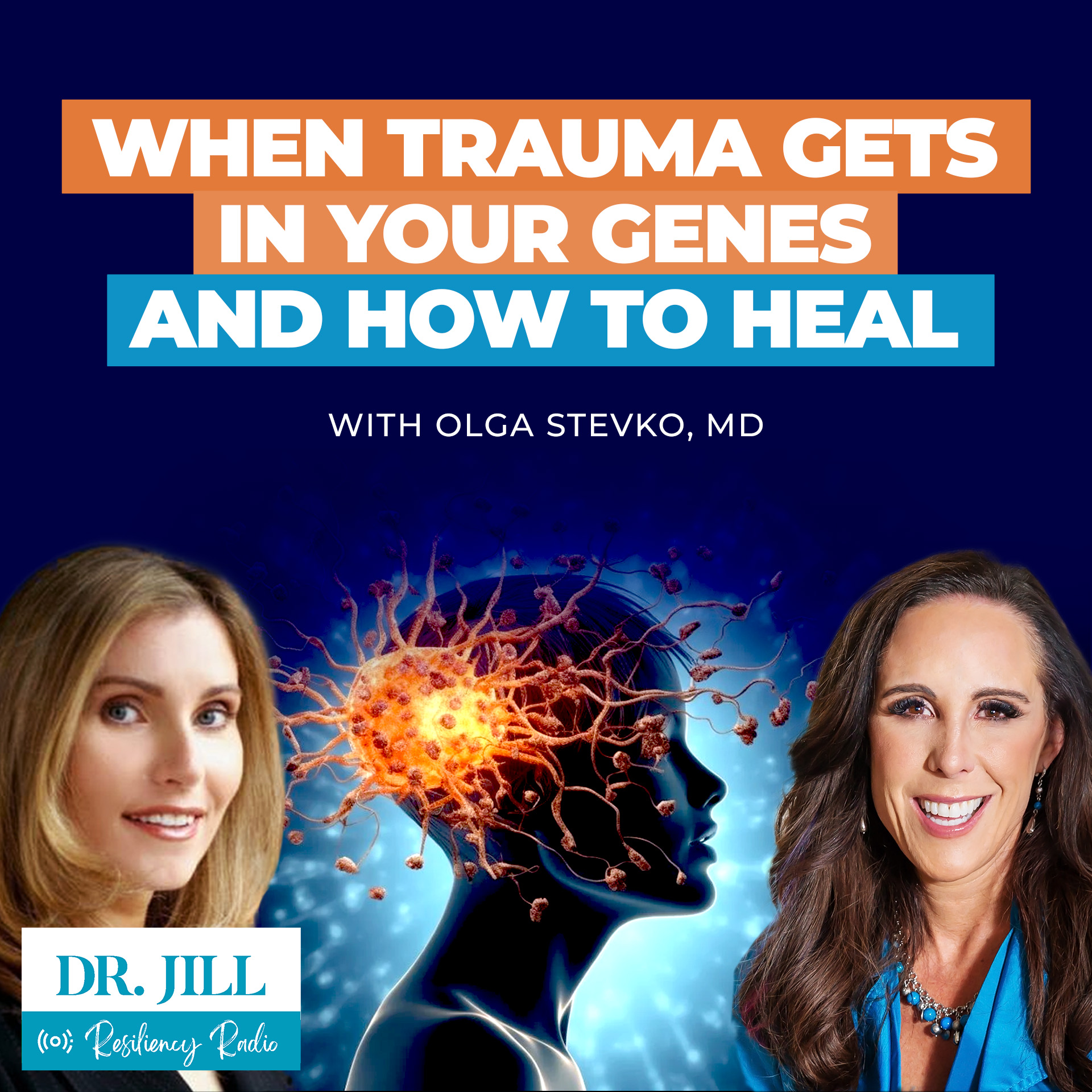 288: Resiliency Radio with Dr. Jill: When Trauma Gets Into Your Genes with Dr. Olga Stevko 288: Resiliency Radio with Dr. Jill: When Trauma Gets Into Your Genes with Dr. Olga Stevko