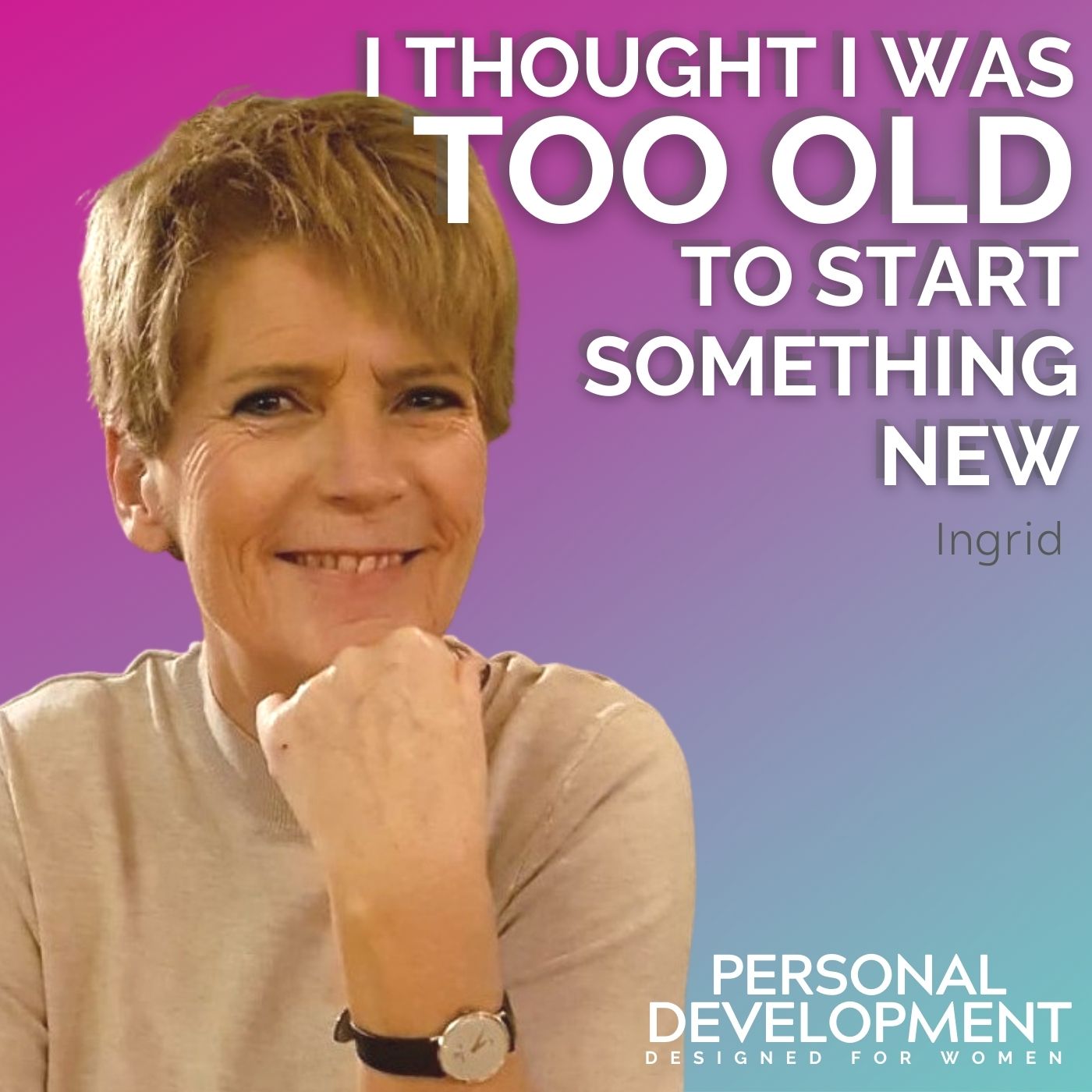 I thought I was too old to start something new