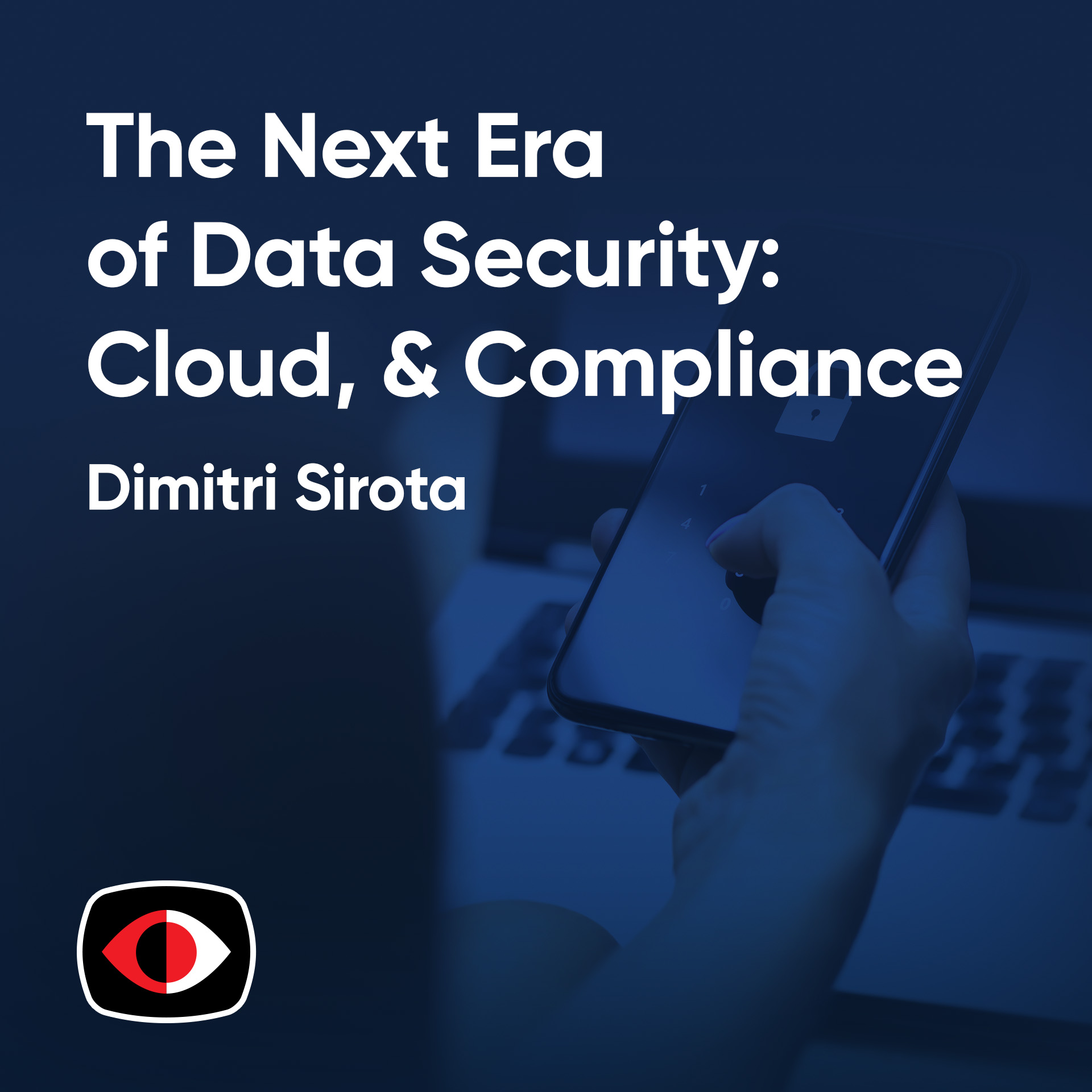 cover of episode The Next Era of Data Security: AI, Cloud, & Compliance - Jeff Smith, Dimitri Sirota, Kiran Chinnagangannagari - ESW #390