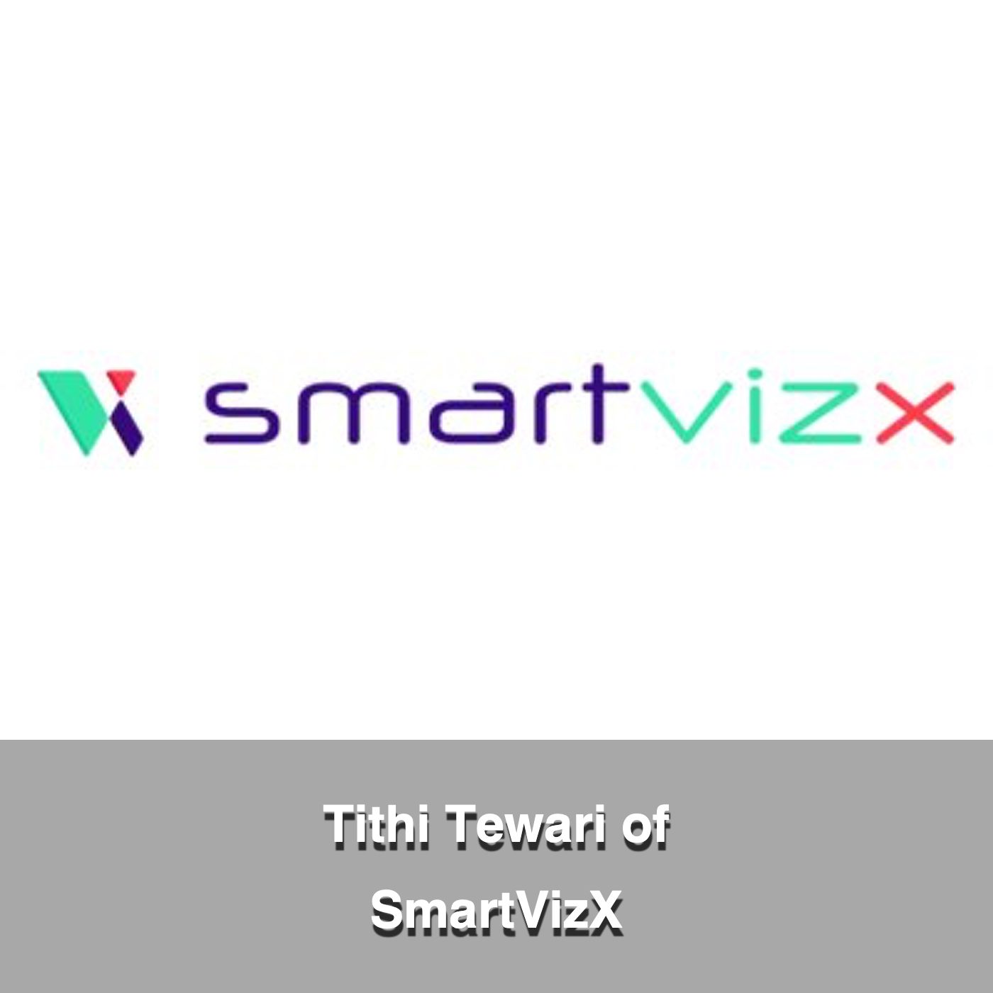 Tithi Tewari of SmartVizX