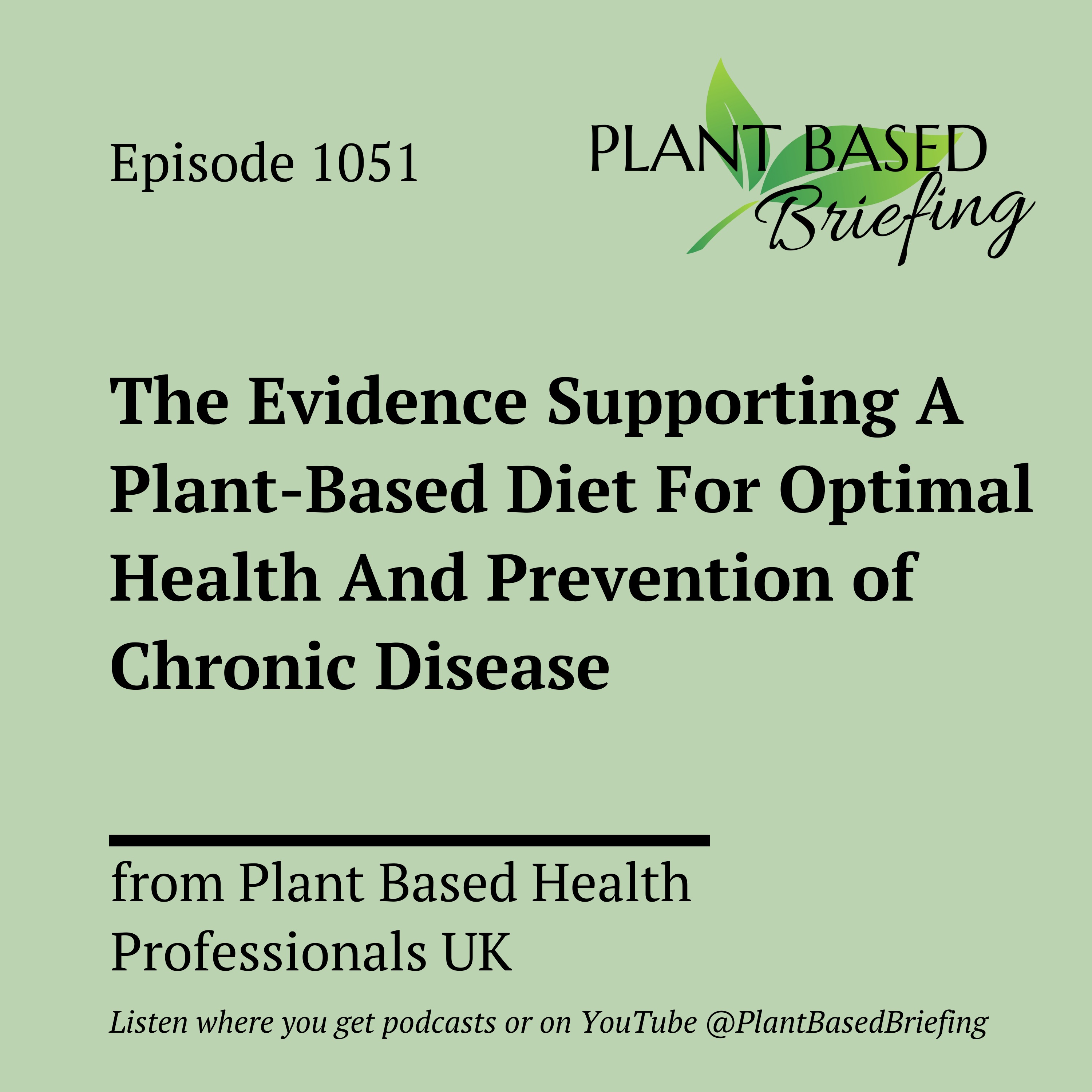 1051: The Evidence Supporting A Plant-Based Diet For Optimal Health And Prevention of Chronic Disease from Plant Based Health Professionals UK