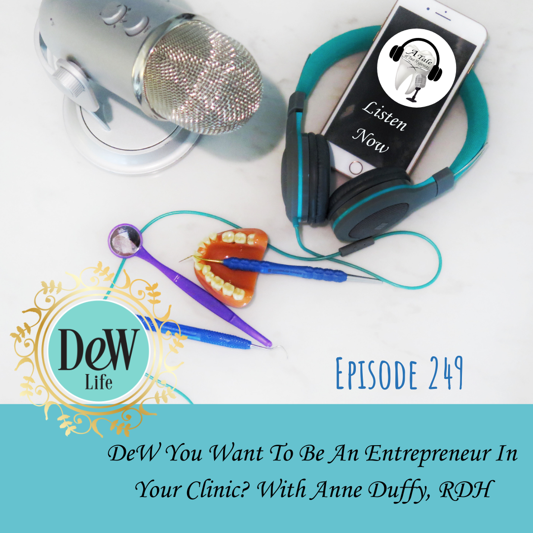 DeW You Want To Be An Entrepreneur In Your Clinic?  With Anne Duffy, RDH