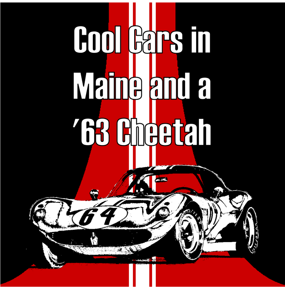 010: Cool Cars in Maine and a '63 Cheetah
