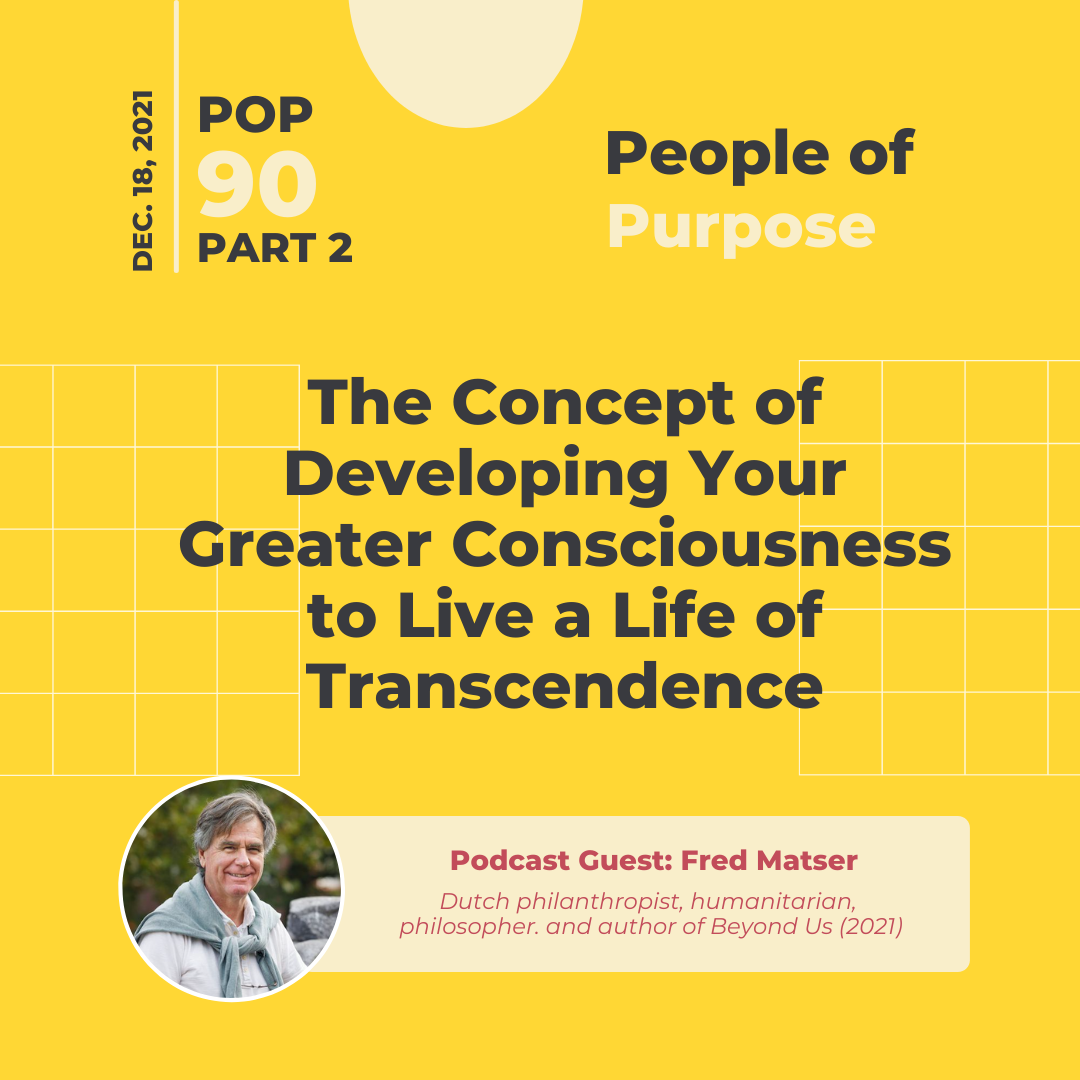 PoP 90 Part 2: Fred Matser ON - The Concept of Developing Your Greater Consciousness to Live a Life of Transcendence