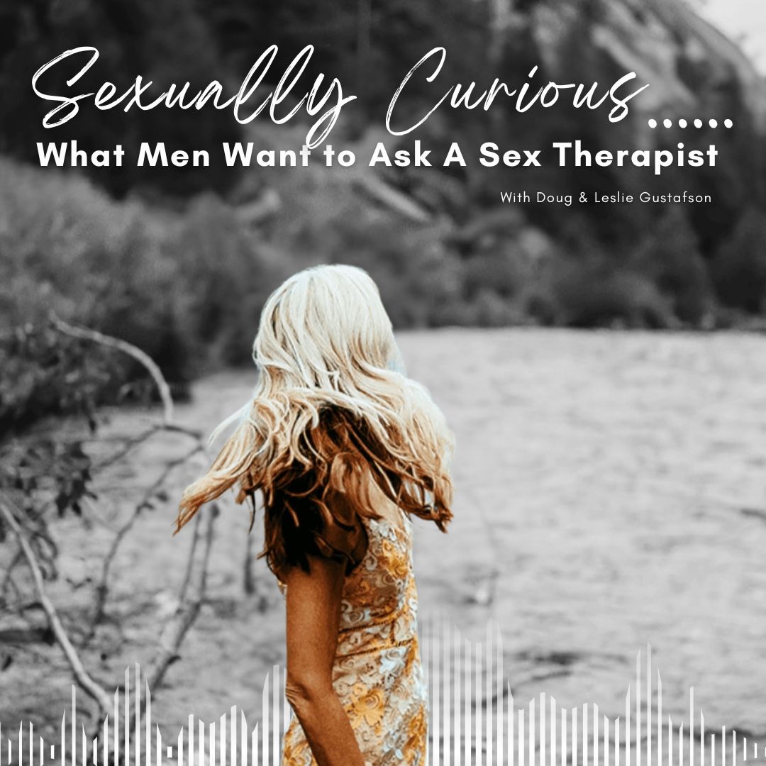 Sexually Curious... What Men Want to Ask A Sex Therapist