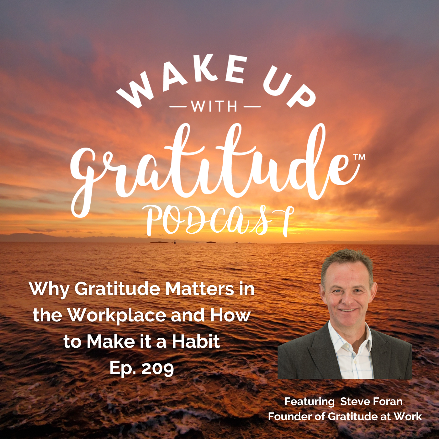 Why Gratitude Matters in the Workplace and How to Make it a Habit (Steve Foran, Ep. 209)
