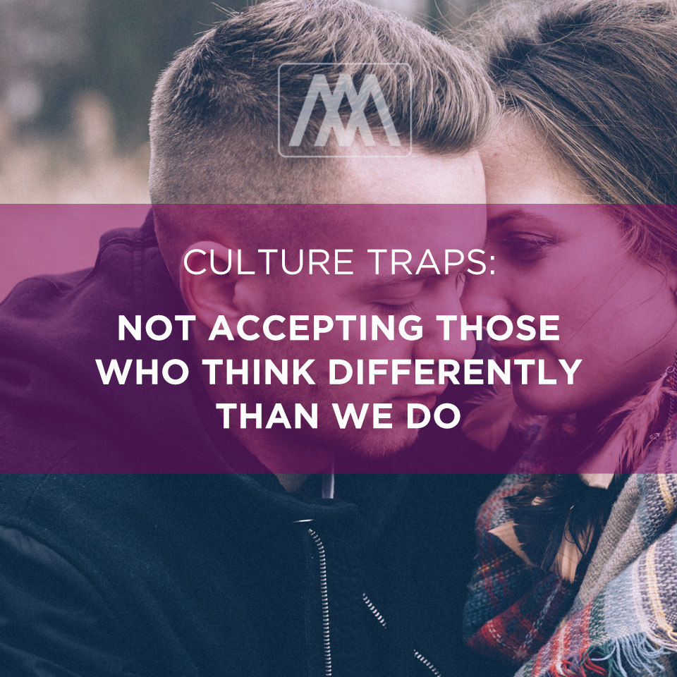 Culture Traps: Not Accepting Those Who Think Differently Than We Do | Ep. 174