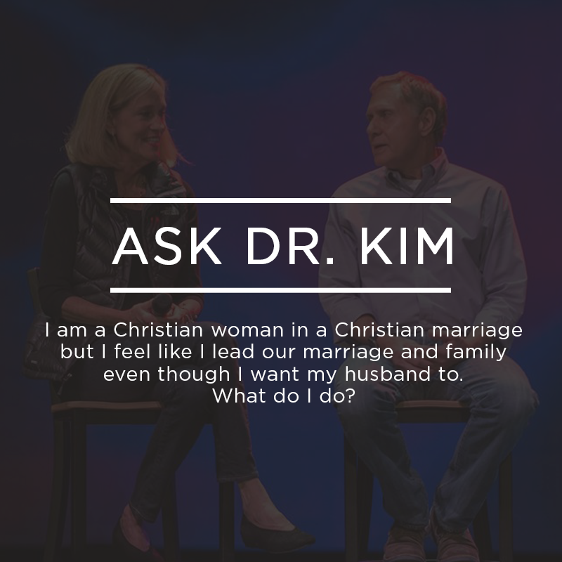 Best of Podcast - Ask Dr. Kim: I am a Christian woman ...and I feel like I lead our marriage.