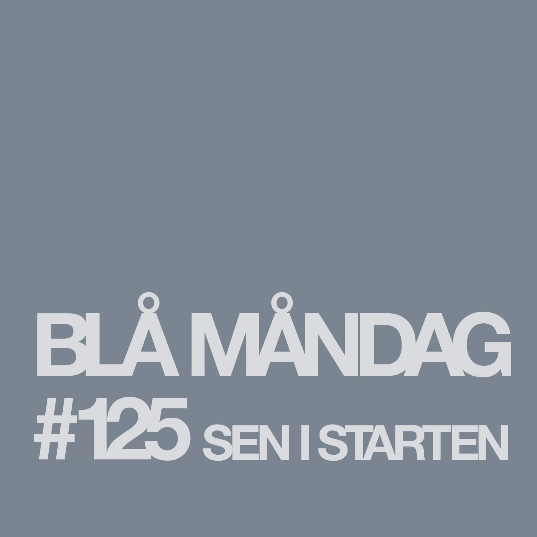 #125 Sen i starten