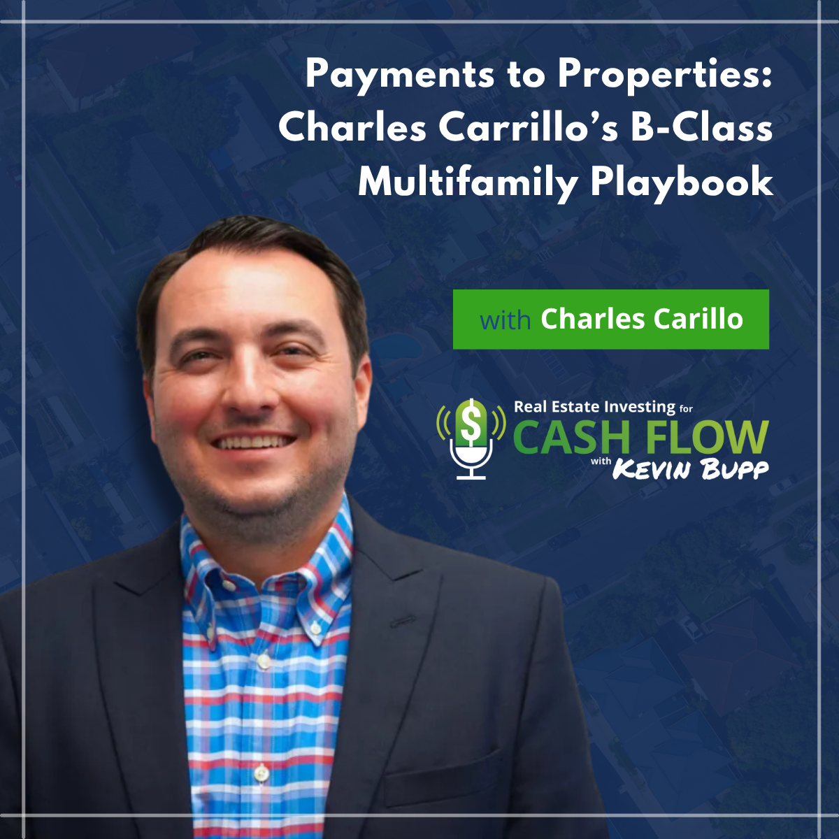 #959 Payments to Properties: Charles Carillo’s B-Class Multifamily Playbook