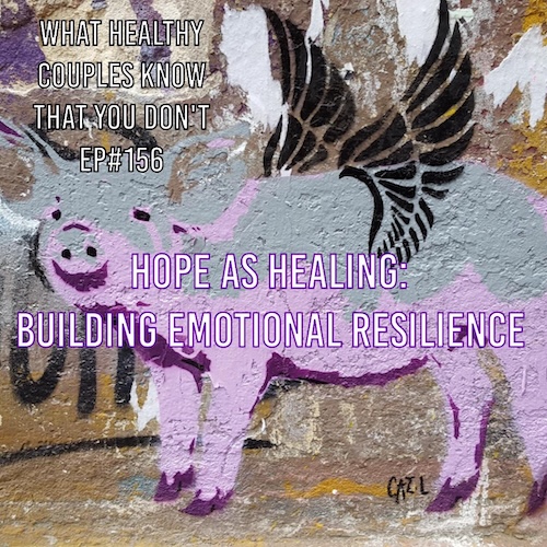 HOPE AS HEALING: BUILDING EMOTIONAL RESILIENCE IN YOU & YOUR RELATIONSHIPS