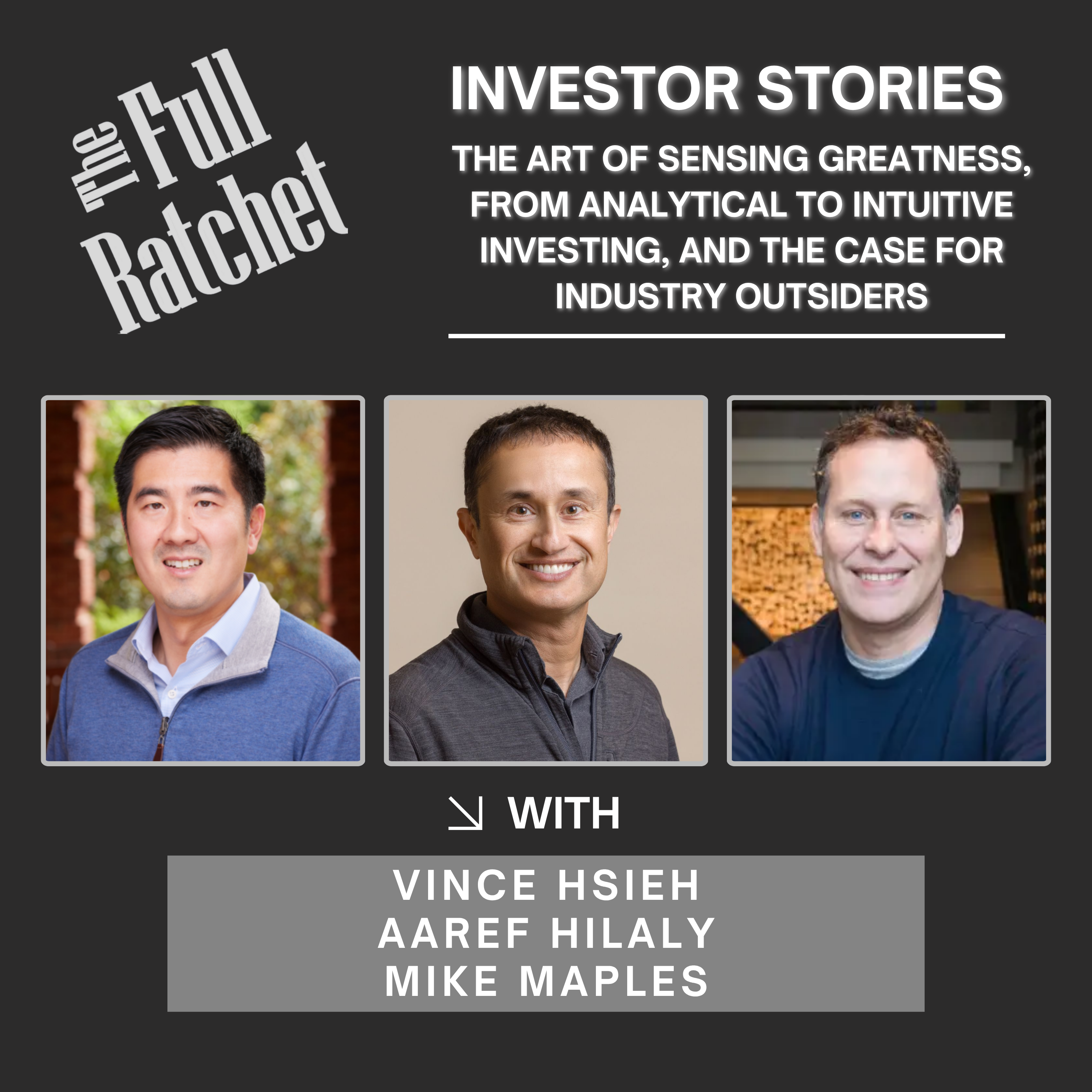 Investor Stories 433. The Art of Sensing Greatness, From Analytical to Intuitive Investing, and the Case for Industry Outsiders  (Hsieh, Hilaly, Maples)