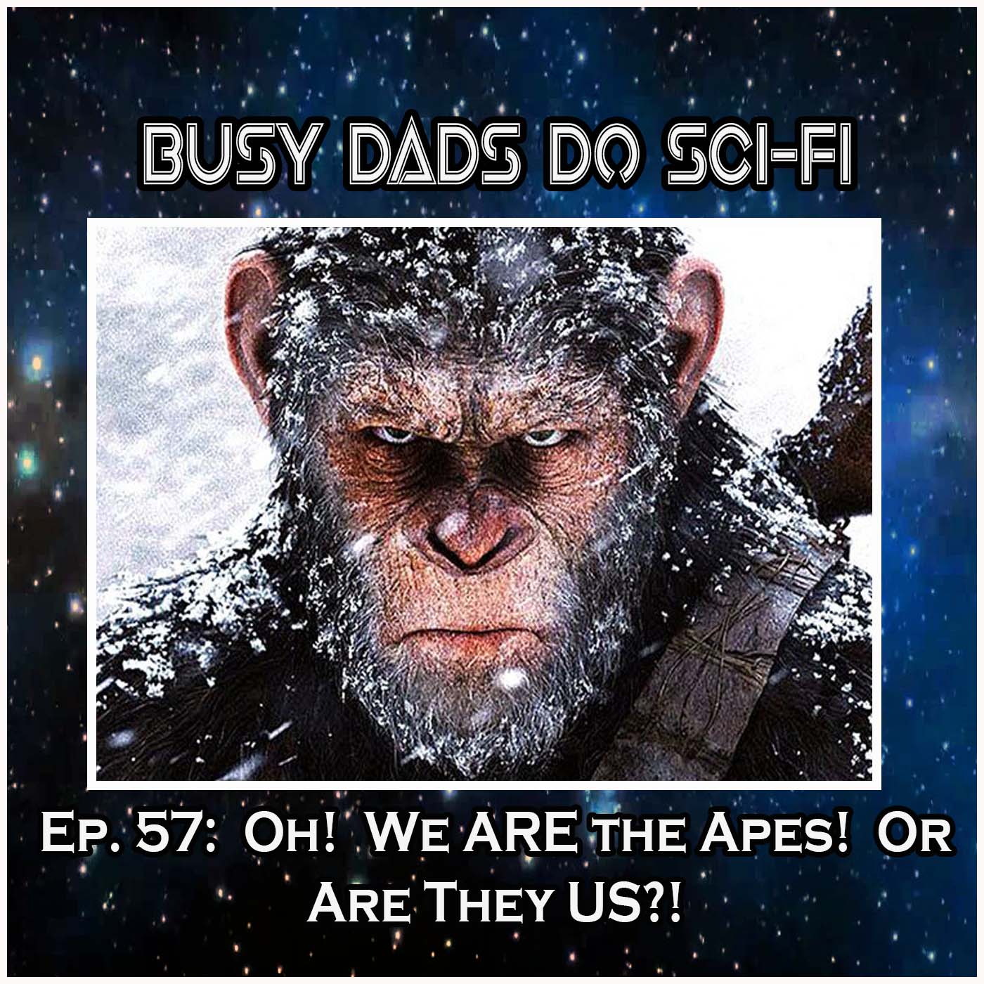 EP. 57: Oh!  So WE Are The Apes.  Or Are They US?!