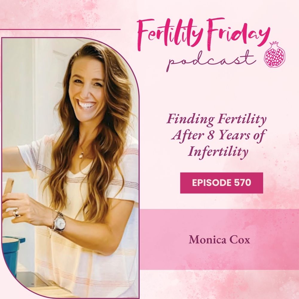 FFP 570 | Finding Fertility After 8 Years of Infertility | Monica Cox
