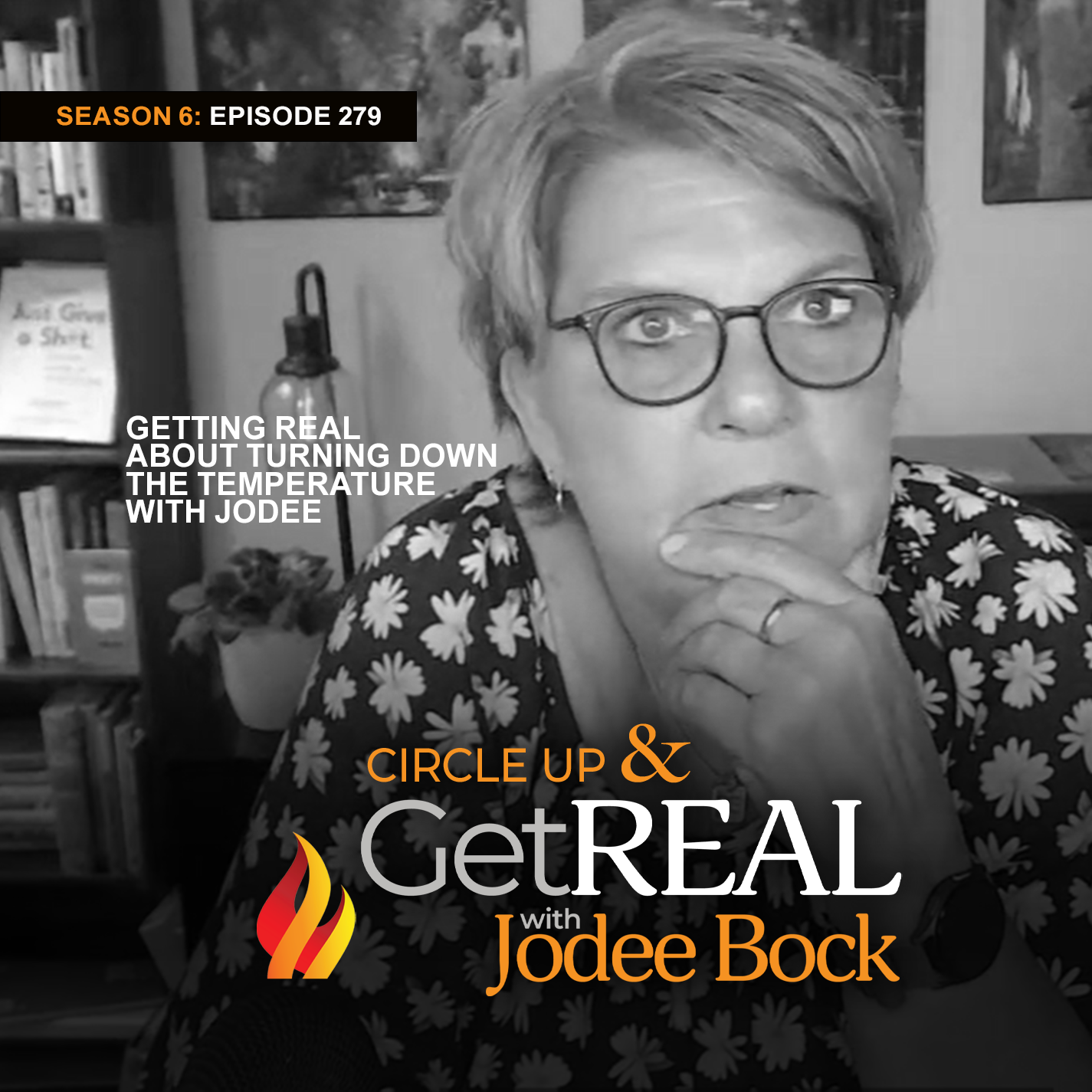 Episode 279 - Getting REAL About Turning Down the Temperature with Jodee