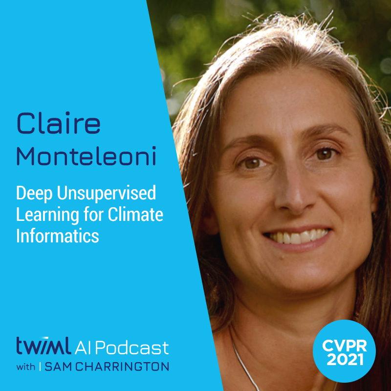 Deep Unsupervised Learning for Climate Informatics with Claire Monteleoni - #497 Deep Unsupervised Learning for Climate Informatics with Claire Monteleoni - #497