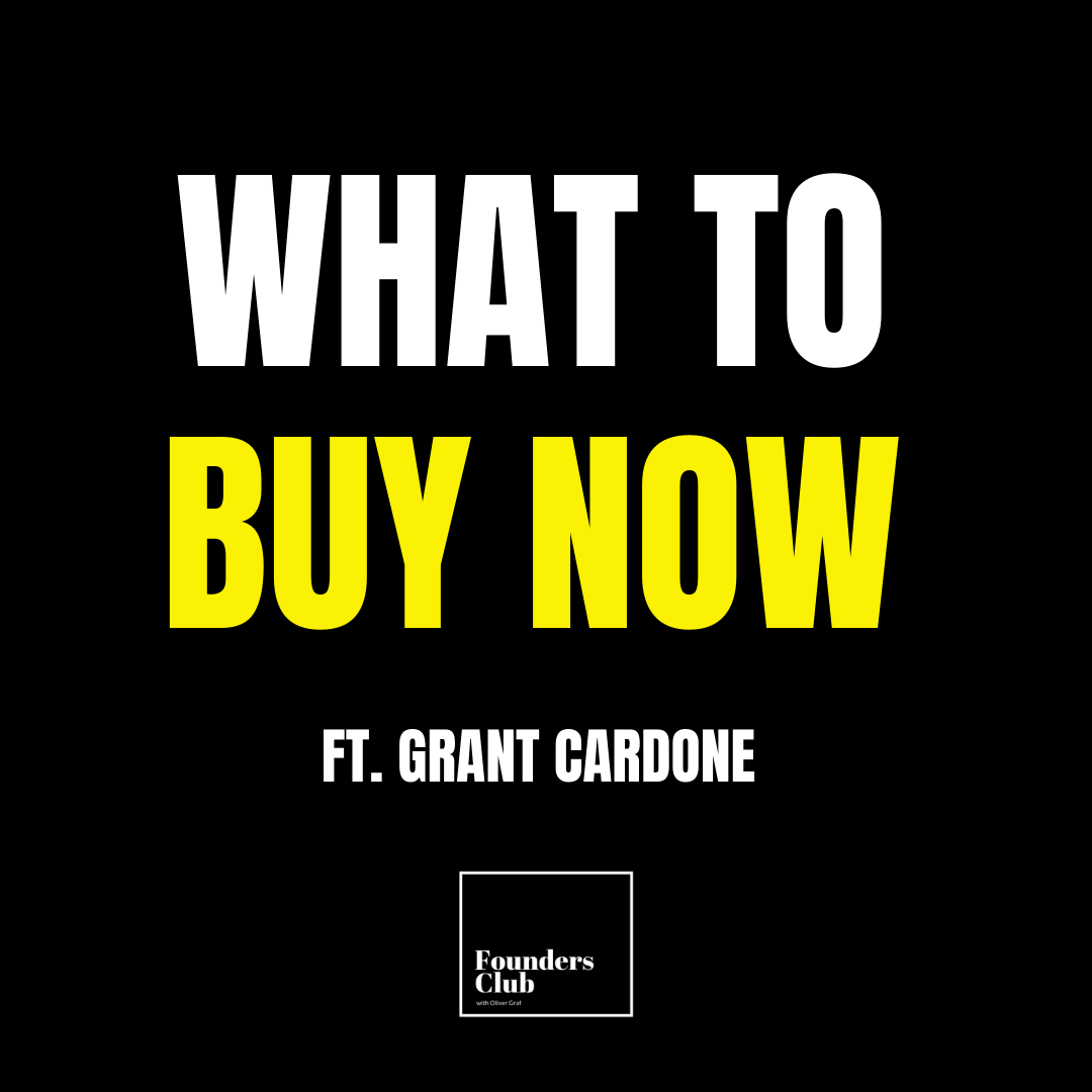 What To Buy Now ft Grant Cardone on Founders Club What To Buy Now ft Grant Cardone on Founders Club