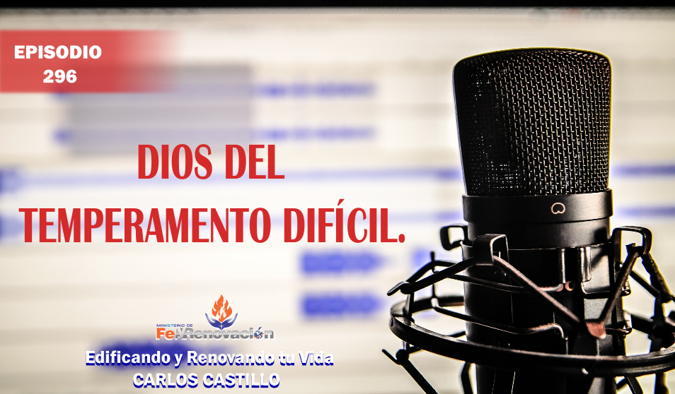 Episodio #296-Dios del Temperamento Difícil.