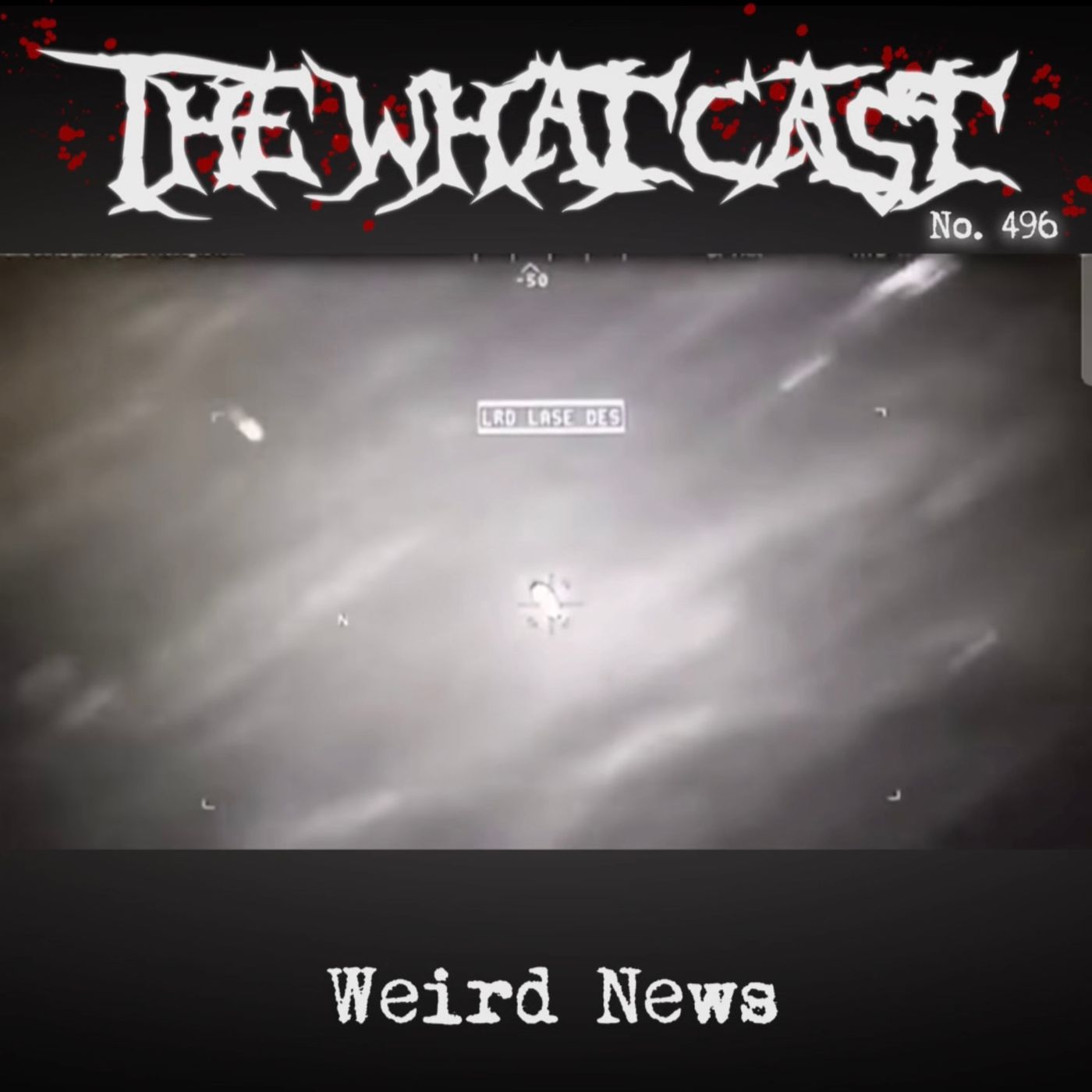 The What Cast #496 - Weird News