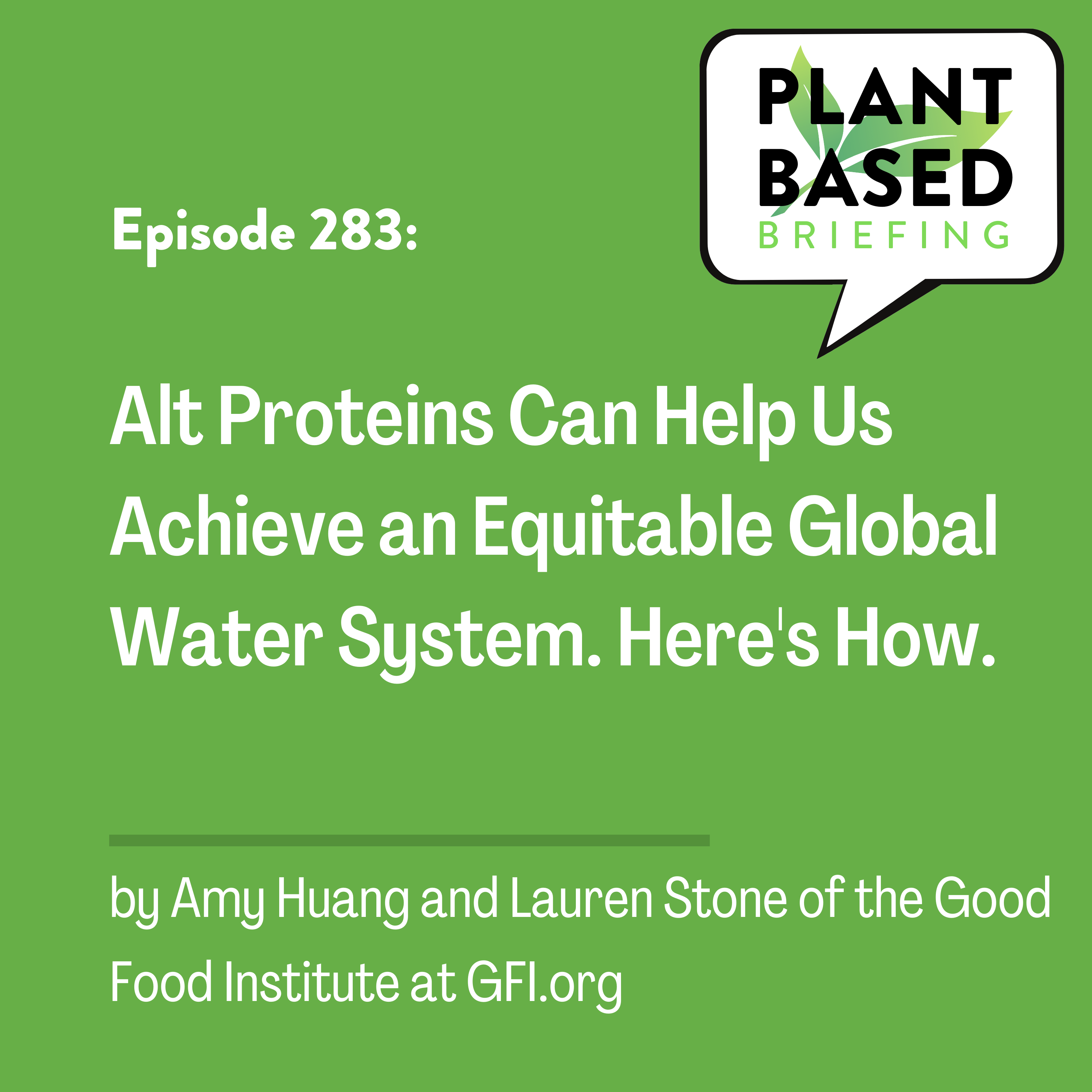 283: Alt Proteins Can Help Us Achieve an Equitable Global Water System. Here’s How. By Amy Huang and Lauren Stone at GFI.org.