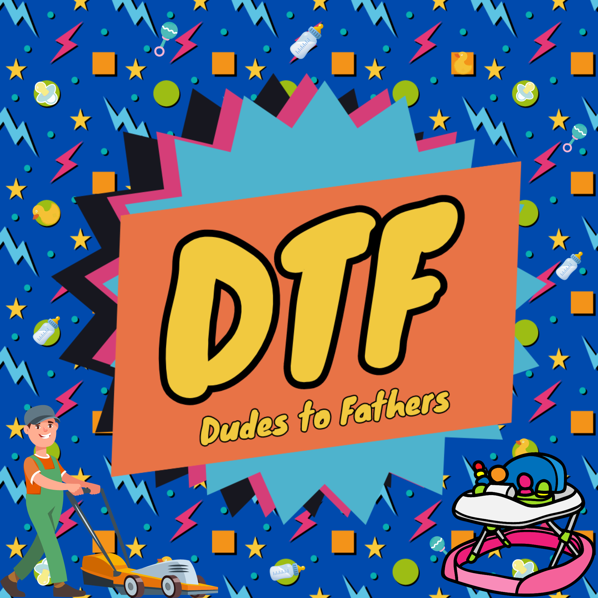 The DTF Pod - Dudes to Father\'s Podcast