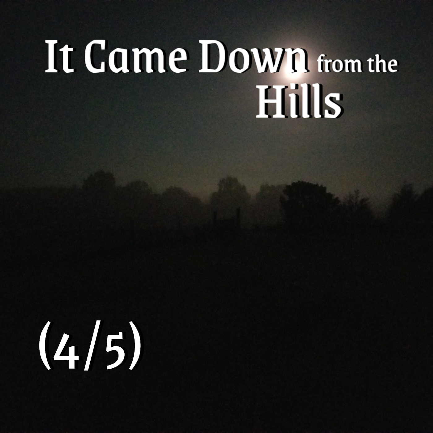 It Came Down from the Hills - IV