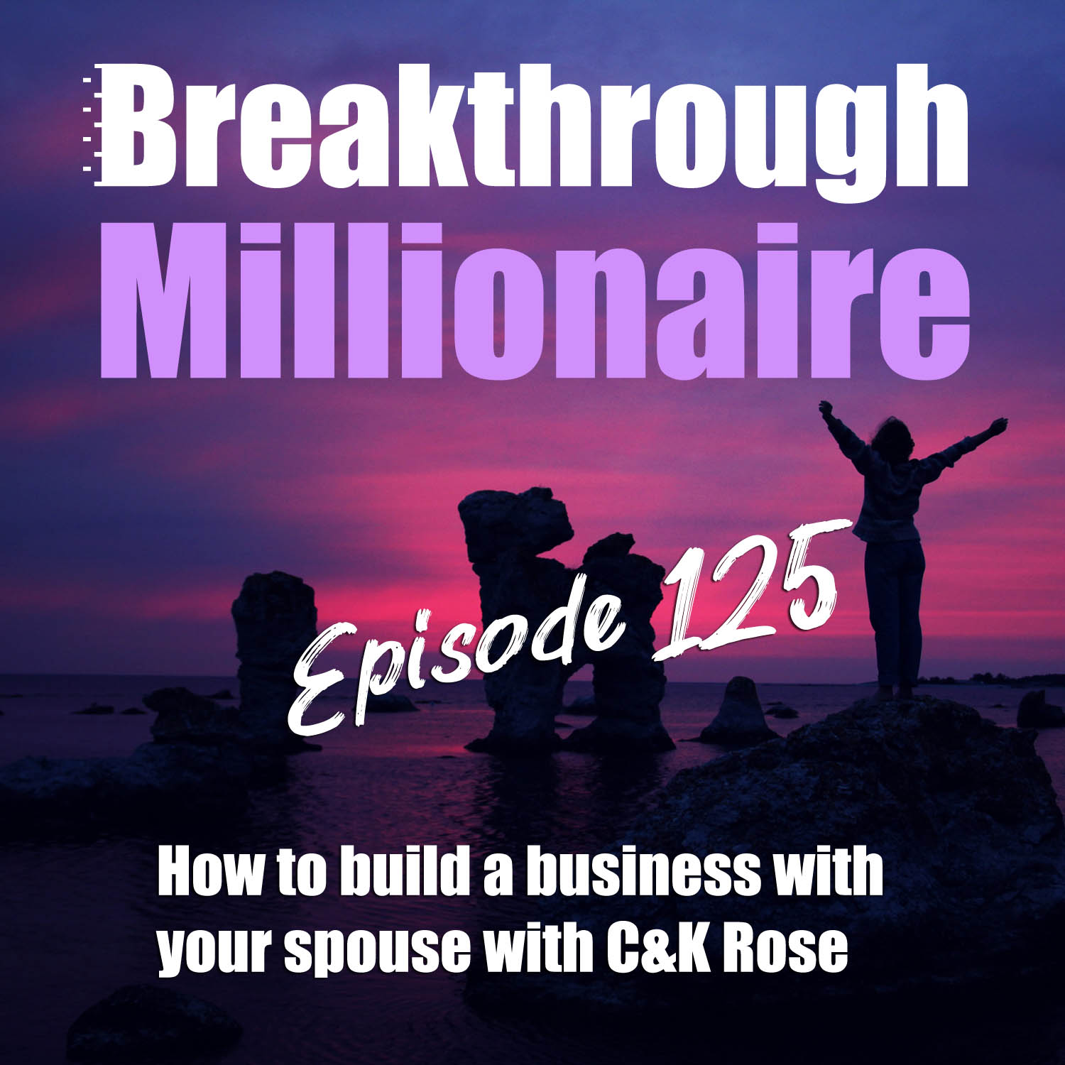 125: How to build a business with your spouse with C&K Rose