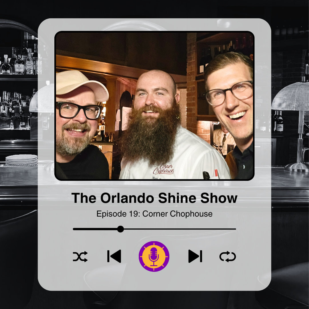 The Orlando Shine Show - Episode 19 (Corner Chophouse)