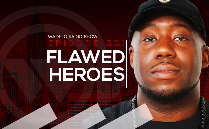 #WadeO531 - Flawed Héroes