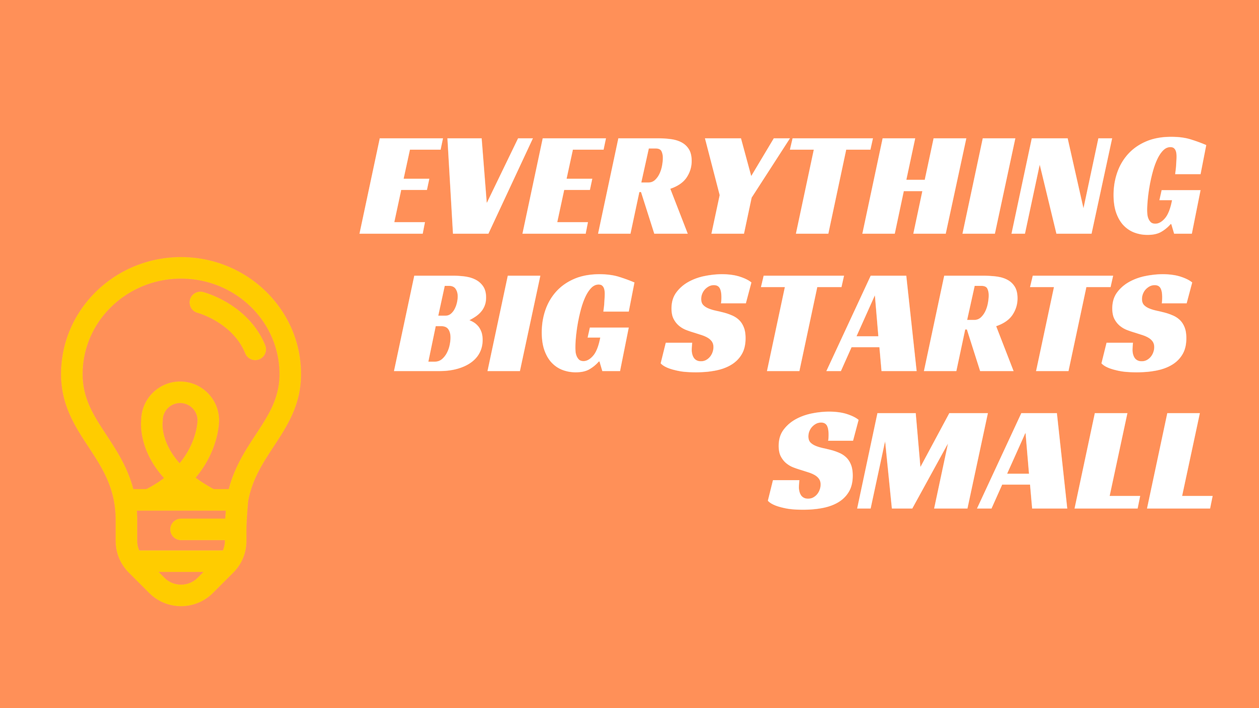 Everything Big Starts Small