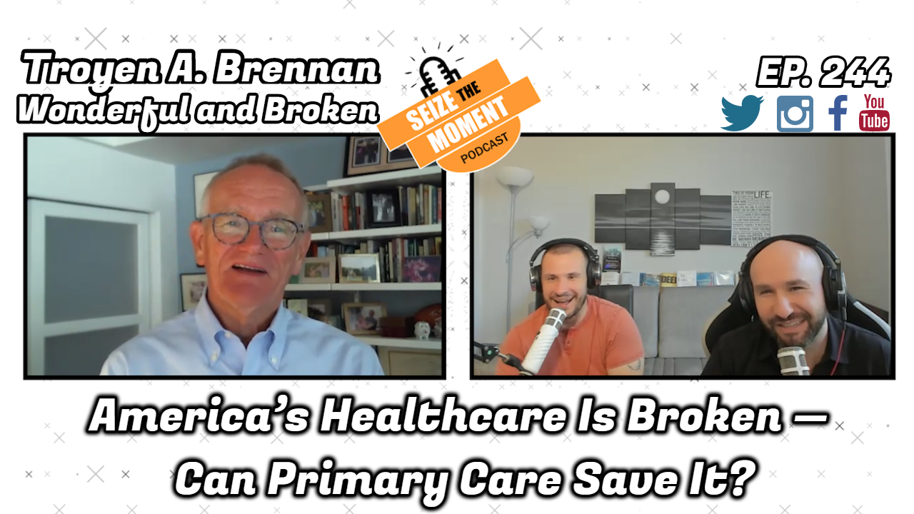 Troyen A. Brennan - America’s Healthcare Is Broken — Can Primary Care Save It? | STM Podcast #244